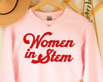 Women in STEM Sweatshirt,Women in Stemtshirt, Trendy Steminist Shirt, Cute Female Scientist Shirt, Female Engineer Gifts, College Student