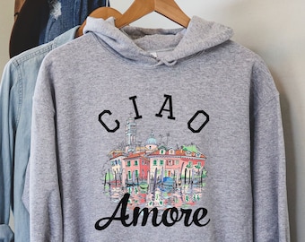 Ciao Amore hoodie, Italy Shirt, Italy Gift, Italian Shirt, Italy Souvenir, Italy T-Shirt, Italy Love, Venice Shirt, Rome Shirt