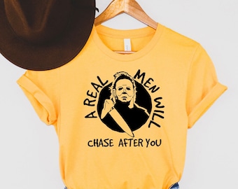 Real men will chase you Tee, Michael Myers Halloween T-Shirt, Michael Myers Shirt Fan Gifts, Horror Movie Shirt, Halloween Movie Shirt