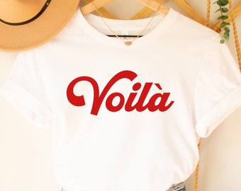 Voila Tee,Voilà Shirt, French Shirt, Paris, French Quote, French Saying Shirt, French Gift, Parisian Style T Shirt, Trendy Aesthetic