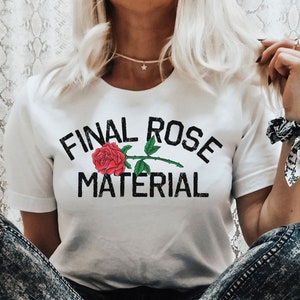 Final Rose Material TeeThe bachelor tshirt, Final rose material, the bachelor tv show, the bachelor sweater, the bachelor