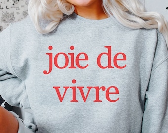 Joie de vivre Sweatshirt,French Shirt, Paris Shirt, French Quote, French Saying Shirt, French Gift, Parisian Style T Shirt, Trendy Aesthetic
