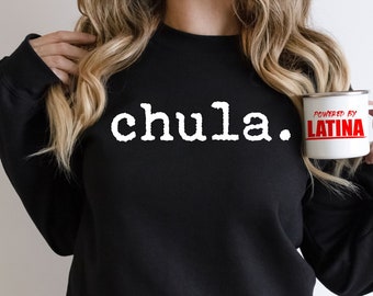Chula Sweatshirt, Latina Shirts, Chula Shirt, spanish shirt, Latina Feminist shirt, Latina power, Latina shirt, Spanish shirts, latina af