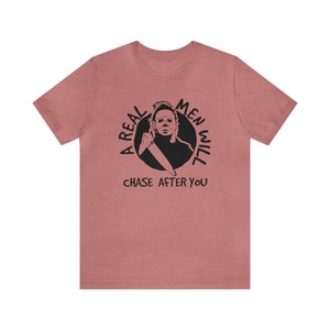 Real men will chase you Tee, Michael Myers Halloween T-Shirt, Michael Myers Shirt Fan Gifts, Horror Movie Shirt, Halloween Movie Shirt image 7