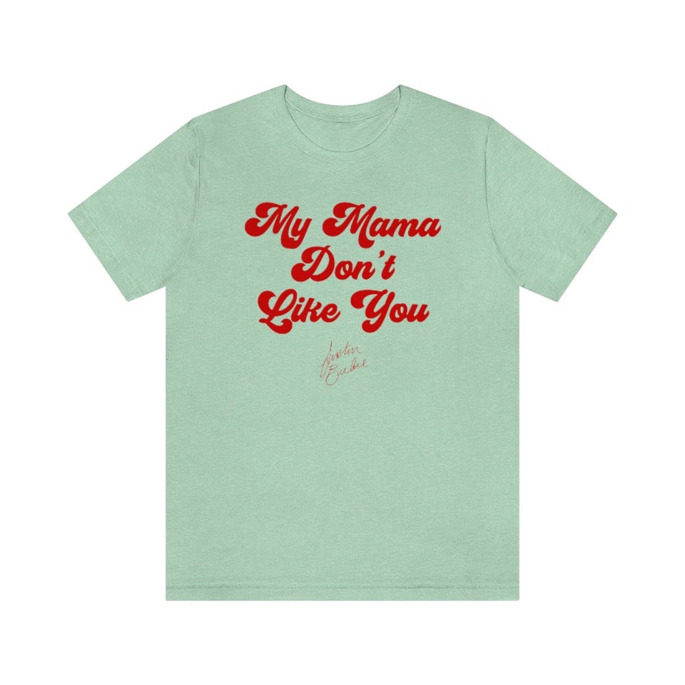 My Mama Don T Like You Shirt My mama don't like you Tee, Justin Bieber Shirt sold by Argo | SKU