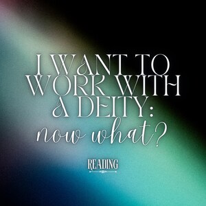 Quiero trabajar con una deidad: ¿y ahora qué? / Tarot, Cartas de Oráculo, Adivinación de Runas del élder Futhark / Dioses, Entidades, Lectura de Espíritus