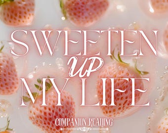 May include: A top-down view shows multiple pink strawberries with green tops, some in a liquid. The image includes the text "SWEETEN UP MY LIFE" in a decorative font, with "COMPANION READING" written below.