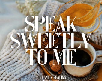 Speak Sweetly to Me | Sweet Sentiments From Your Companion | Tarot & Oracle Reading | Spirit Keeping Communication | Entity Channeling