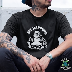 Sit Happens Religious t shirt, Buddhism tee, Dharma tee, Sanga tee, karma tee, zen tee, meditation tee, nirvana tee, enlightened Buddha tee