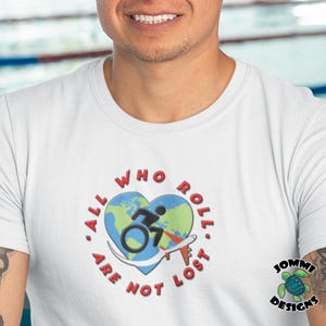 All Who Roll Are Not Lost wheelchair tee, gift for wheelchair user tee, accessible & barrier-free tee, disability tee, adaptability user tee