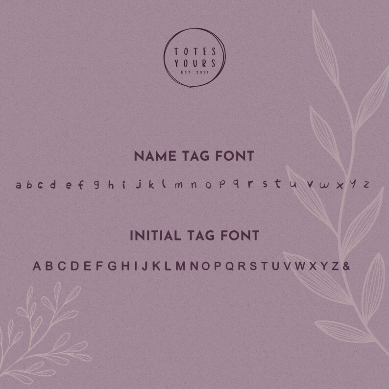 May include: A mauve background displays a logo with the text TOTES YOURS EST 2021. Below, the NAME TAG FONT shows lowercase letters a through z. The INITIAL TAG FONT displays uppercase letters A through Z and an ampersand symbol.