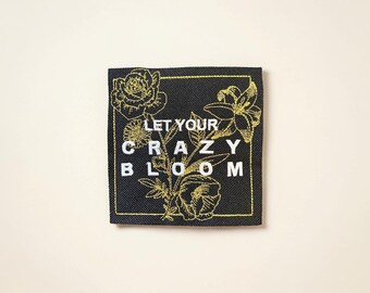Let Your Crazy Bloom Embroidered Floral Patch