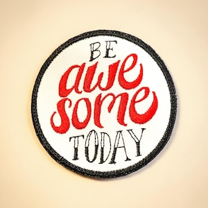Be Awesome Today Embroidered Patch Motivational