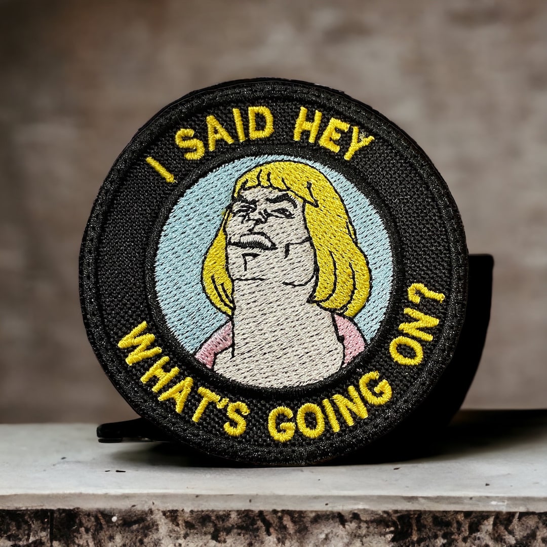 I Said Hey What’s Going on Patch, Meme, Funny, Iron On, Sew On, Hook