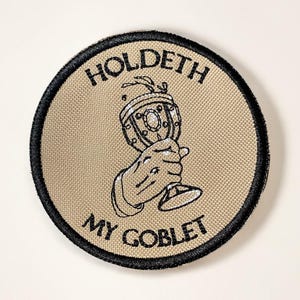 Holdeth My Goblet Embroidered Patch Ren Fair DND