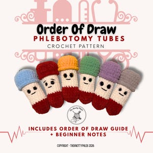 May include: A crochet pattern showing six smiling phlebotomy tubes with different coloured tops and red bases. The text "Order Of Draw" and "PHLEBOTOMY TUBES CROCHET PATTERN" are displayed above the tubes. Includes an order of draw guide and beginner notes.