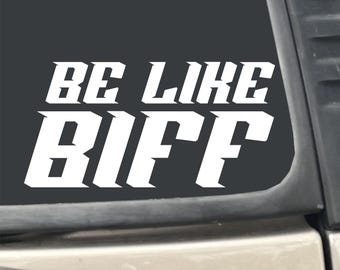 Be Like Biff 7" X 3.5" White Vinyl Transfer Decal Sticker for Car, Truck, RV, Boat, etc