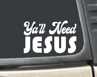 Ya'll Need Jesus 5 x 3.5" White Vinyl Transfer Decal Sticker for Car, Truck, RV, Boat, Laptop etc…