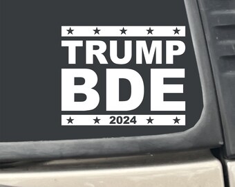 Trump BDE 2024 5" x 4"  Sticker White Vinyl Transfer Decal for Car. Truck, Boat, RV, Laptop, etc.