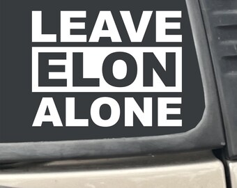 Leave Elon Alone 6" x 5" White Vinyl Transfer Decal Sticker for Car, Truck, RV, Boat, Laptop etc…