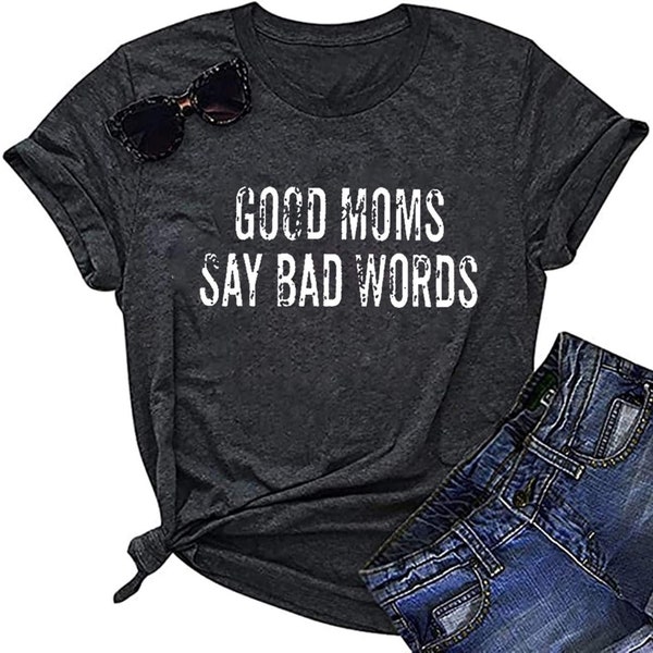Good Mom Say Bad Words T Shirt Mom Life Short Sleeve Shirts Mama Tshirt Women Funny Graphic Printed Casual Tee Tops