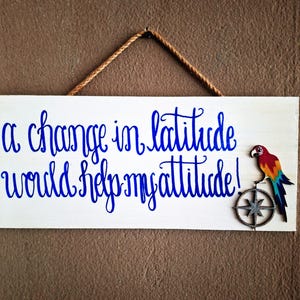 Hand Painted Jimmy Buffett Inspired Sign: Changes In Latitudes