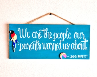 Hand Painted Jimmy Buffett Sign: We Are The People Our Parents Warned Us About
