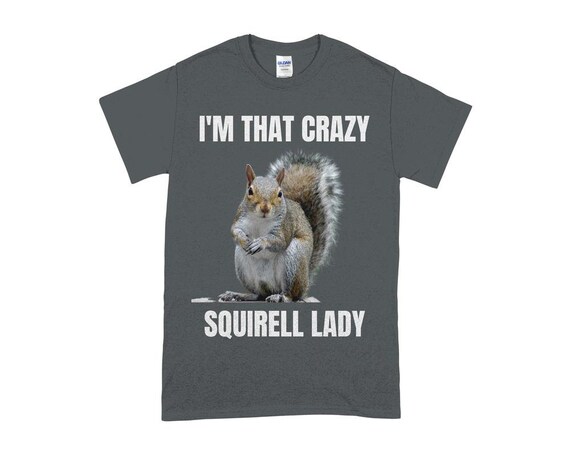 Yes ! I Am The Crazy Squirrel Lady Tshirt Yes ! I Am The Crazy Squirrel Lady Tshirt