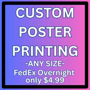 May include: A square graphic with a blue to pink gradient background and a thick black border. The white text reads: CUSTOM POSTER PRINTING -ANY SIZE- FedEx Overnight only $4.99. The lettering is bold, sans-serif, and centered within the frame.