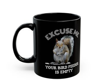 Squirrel excuse to me your bird feeder is empty cute saying -  Black Mug (11oz, 15oz)
