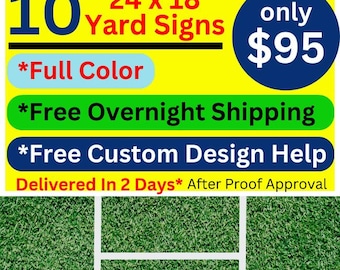 May include: A yellow sign with black text advertising 10 yard signs for $95. The sign says "24 x 18 Yard Signs" and "only $95". It also says "*Full Color", "*Free Overnight Shipping", and "*Free Custom Design Help". The sign is on a green grass background.