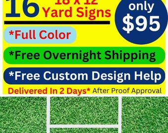 May include: A yellow sign with black text advertising 16 yard signs for $95. The sign says "18 x 12 Yard Signs" and "only $95". It also says "*Full Color", "*Free Overnight Shipping", and "*Free Custom Design Help". The sign is on a green grass background.