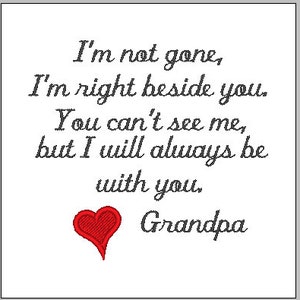 May include: A white card with black cursive text that reads "I'm not gone, I'm right beside you. You can't see me, but I will always be with you. Grandpa" with a red heart below the text.