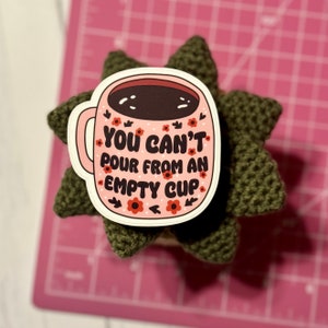 You Can&#39;t Pour from an Empty Cup Mental Health, Self-Care Sticker