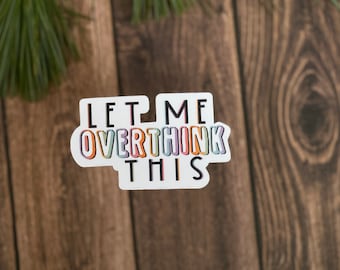 Sticker Let Me Overthink This, grappig citaat, waterdicht vinyl