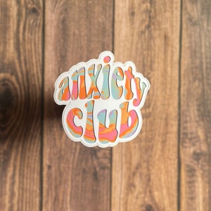 Anxiety Club Sticker, Anxiety Sticker, Mental Health Sticker, Sarcastic Sticker, Best Friend Gift, Sassy Sticker, Adult Humor Sticker