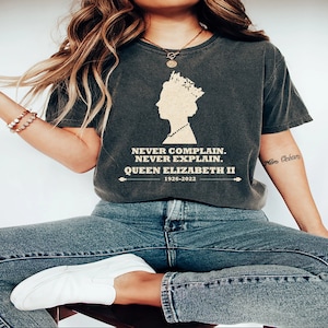 Never Complain Never Explain T-Shirt, Queen Elizabeth Merch, Queen Elizabeth II Shirt, RIP Queen Shirt, Rip Queen of England Shirt