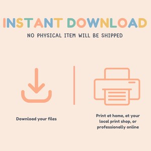 May include: INSTANT DOWNLOAD - NO PHYSICAL ITEM WILL BE SHIPPED. Illustration of a download arrow and a printer. Download your files or print at home, at your local print shop, or professionally online.