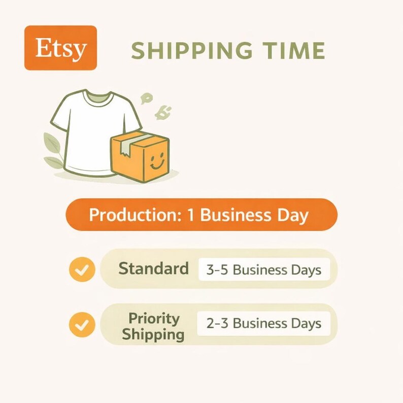 May include: An Etsy graphic with the text "SHIPPING TIME". The image includes a white t-shirt, a smiling orange box, and checkmarks indicating standard and priority shipping options. Production time is 1 business day.