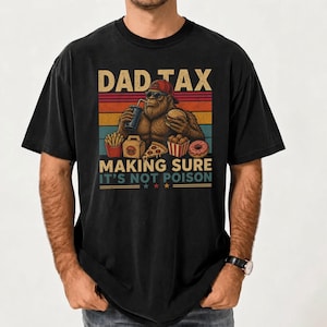 Bigfoot Dad Tax T-Shirt funny sasquatch father graphic tee for dads gift idea