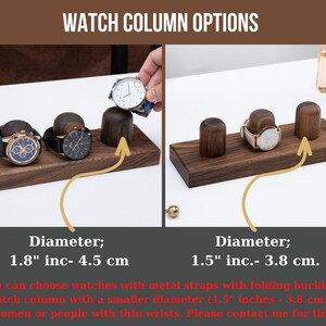 Puede incluir: Dos soportes de exhibici&oacute;n de relojes de madera con columnas de diferentes tama&ntilde;os. El soporte de la izquierda tiene tres columnas con un di&aacute;metro de 1.8 pulgadas o 4.5 cm. El soporte de la derecha tiene tres columnas con un di&aacute;metro de 1.5 pulgadas o 3.8 cm.  "Puedes elegir relojes con correas met&aacute;licas con hebillas plegables y una columna de reloj con un di&aacute;metro m&aacute;s peque&ntilde;o (1.5 pulgadas - 3.8 cm) para mujeres o personas con mu&ntilde;ecas delgadas. Ponte en contacto conmigo para esto."
