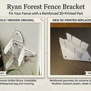 May include: The image shows a white 3D-printed fence bracket, a replacement part. The text reads "Ryan Forest Fence Bracket" and "Fix Your Fence with a Reinforced 3D-Printed Part." The left side shows an old, broken bracket. The right side shows the new replacement.
