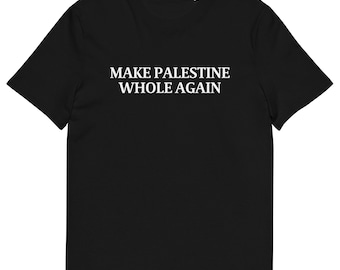 Make Palestine Whole Again | White Text | Cotton T-shirt