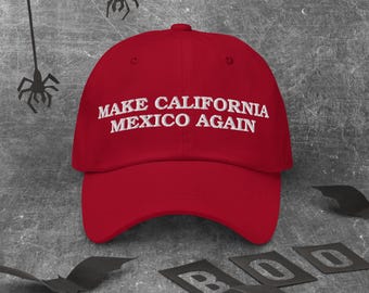Make California Mexico Again - white text | Dad hat | Cotton