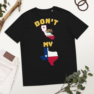 Don&#39;t California My Texas Tee
