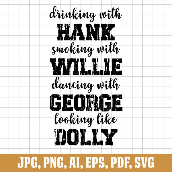 Drinking With Hank Svg, Smoking With Willie Svg, Dancing With George, Looking Like Dolly Svg, Country Svg, Svg Cut File, Digital Download