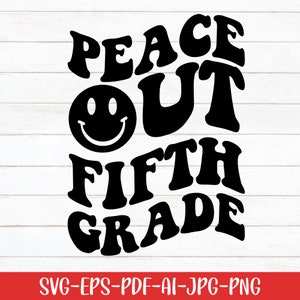 May include: Black and white graphic design with the text "Peace Out Fifth Grade" in a retro font. A smiley face is included in the design.