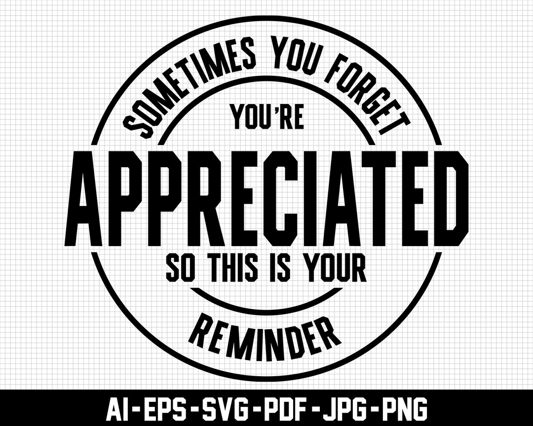 Sometimes You Forget You're Appreciated, so This is Your Reminder Svg ...