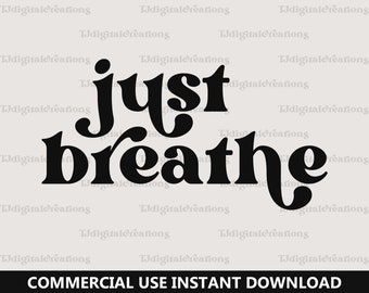 Just Breathe Svg, Inspirational Svg, Digital Download, Momlife Svg, Meditation Svg, Mental Health Svg, Retro Font Svg, Silhouette, Cricut