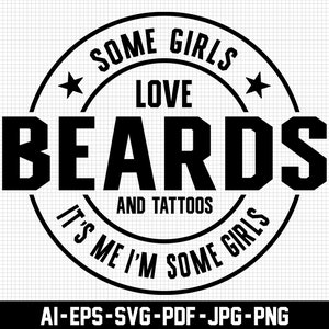 Some Girls Love Beard Svg, Tattoos It&#39;s Me Svg, Digital Download, Distressed Svg, I&#39;m Some Girls Svg, Funny Svg, Sarcastic Svg, Svg Cut File